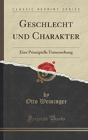 Geschlecht Und Charakter Eine Prinzipielle Untersuchung (Classic Reprint)