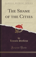 Shame of the Cities (Classic Reprint)