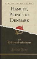 Hamlet, Prince of Denmark (Classic Reprint)