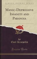Manic-Depressive Insanity and Paranoia (Classic Reprint)
