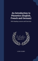 Introduction to Phonetics (English, French and German) With Reading Lessons and Exercises