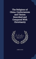 Religions of China. Confucianism and Taoism Described and Compared with Christianity