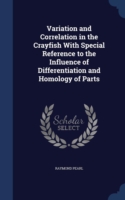 Variation and Correlation in the Crayfish with Special Reference to the Influence of Differentiation and Homology of Parts