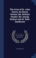 Lives of Dr. John Donne, Sir Henry Wotton, Mr. Richard Hooker, Mr. George Herbert and Dr. Robt. Sanderson