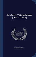 ON LIBERTY. WITH AN INTROD. BY W.L. COUR