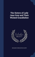 Sisters of Lady Jane Grey and Their Wicked Grandfather