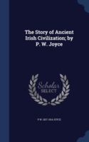 Story of Ancient Irish Civilization; By P. W. Joyce