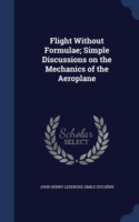 Flight Without Formulae; Simple Discussions on the Mechanics of the Aeroplane