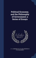 Political Economy, and the Philosophy of Government; A Series of Essays