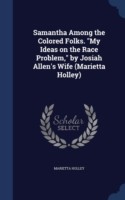 Samantha Among the Colored Folks. My Ideas on the Race Problem, by Josiah Allen's Wife (Marietta Holley)
