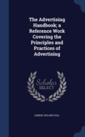 Advertising Handbook; A Reference Work Covering the Principles and Practices of Advertising