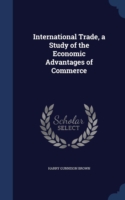 International Trade, a Study of the Economic Advantages of Commerce