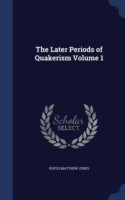 Later Periods of Quakerism; Volume 1