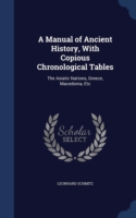 Manual of Ancient History, with Copious Chronological Tables