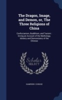 Dragon, Image, and Demon, Or, the Three Religions of China