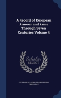 Record of European Armour and Arms Through Seven Centuries Volume 4