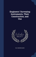 Engineers' Surveying Instruments, Their Construction, and Use