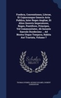 Foedera, Conventiones, Literae, Et Cujuscunque Generis ACTA Publica, Inter Reges Angliae, Et Alios Quosvis Imperatores, Reges, Pontifices, Principes, Vel Communitates, AB Ineunte Saeculo Duodecimo ... Ad Nostra Usque Tempora, Habita Aut Tractata, Volume 7