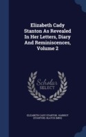 Elizabeth Cady Stanton as Revealed in Her Letters, Diary and Reminiscences; Volume 2