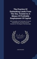 Practice of Embanking Lands from the Sea, Treated as a Means of Profitable Employment of Capital