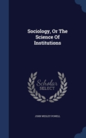 Sociology, or the Science of Institutions