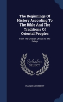 Beginnings of History According to the Bible and the Traditions of Oriental Peoples