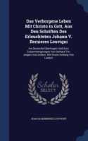 Verborgene Leben Mit Christo in Gott, Aus Den Schriften Des Erleuchteten Johann V. Bernieres Louvigni