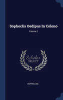 SOPHOCLIS OEDIPUS IN COLONO; VOLUME 2