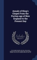 Annals of King's Chapel from the Puritan Age of New England to the Present Day