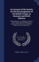 Account of the Society for the Encouragement of the British Troops, in Germany and North America