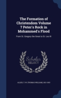 Formation of Christendom Volume 7 Peter's Rock in Mohammed's Flood