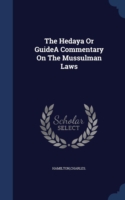 Hedaya or Guidea Commentary on the Mussulman Laws