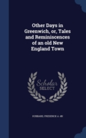 Other Days in Greenwich, Or, Tales and Reminiscences of an Old New England Town