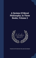 System of Moral Philosophy, in Three Books; Volume 2