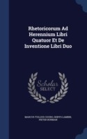 Rhetoricorum Ad Herennium Libri Quatuor Et de Inventione Libri Duo