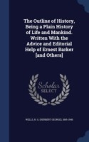 Outline of History, Being a Plain History of Life and Mankind; Written with the Advice and Editorial Help of Ernest Barker [And Others]