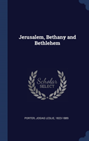 Jerusalem, Bethany and Bethlehem