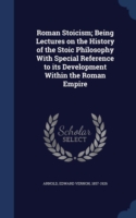 Roman Stoicism; Being Lectures on the History of the Stoic Philosophy with Special Reference to Its Development Within the Roman Empire