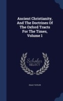 Ancient Christianity, and the Doctrines of the Oxford Tracts for the Times; Volume 1