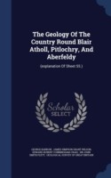 Geology of the Country Round Blair Atholl, Pitlochry, and Aberfeldy