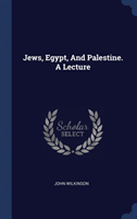 JEWS, EGYPT, AND PALESTINE. A LECTURE