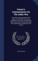 Caesar's Commentaries on the Gallic War From the Commencement of the Same to the End of His Second Expedition Into Britain: Accompanied with a Latin Ordo, and Illustrated Also with English Notes, Explanatory and Critical