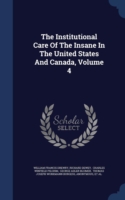 Institutional Care of the Insane in the United States and Canada; Volume 4