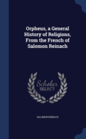 Orpheus, a General History of Religions, from the French of Salomon Reinach