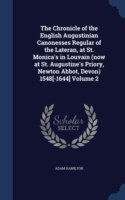 Chronicle of the English Augustinian Canonesses Regular of the Lateran, at St. Monica's in Louvain (Now at St. Augustine's Priory, Newton Abbot, Devon) 1548[-1644]; Volume 2