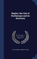 Naples, the City of Parthenope and Its Environs;