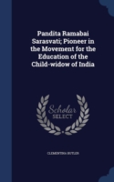 Pandita Ramabai Sarasvati; Pioneer in the Movement for the Education of the Child-Widow of India