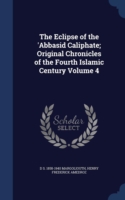 Eclipse of the 'Abbasid Caliphate; Original Chronicles of the Fourth Islamic Century Volume 4