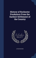 History of Rochester Presbytery from the Earliest Settlement of the Country