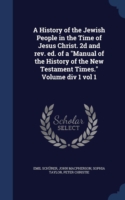 History of the Jewish People in the Time of Jesus Christ. 2D and REV. Ed. of a Manual of the History of the New Testament Times. Volume DIV 1 Vol 1